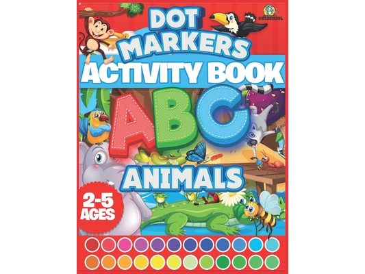 Dot Markers Activity Book ABC Animals: Easy Guided Big Dots Coloring Book For Ages 2-5 Animals Gifts For Toddlers Cute Animals Coloring