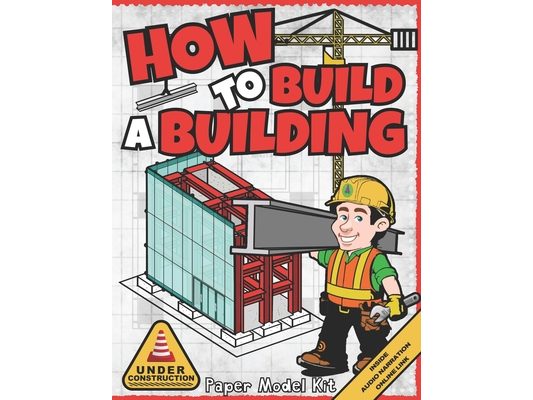 How To Build A Building: Paper Model Kit For Kids To Learn Construction Methods and Building Techniques