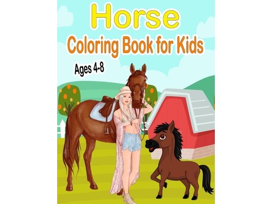 Horse Coloring Book for Kids Ages 4-8: Beautiful Coloring Book for Horse Lovers - Cute and Fun Pony Drawings for Girls and Boys - Stress Relief and Re