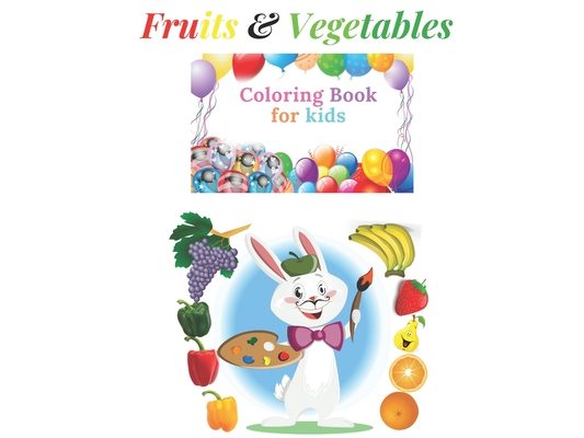 Fruits and Vegetables Coloring Book For Kids: Fun Education Coloring Page For Kids Age 3-4/4-5/5-6/6-7/7-8, A Book To Learn English Easily, Fun Way To