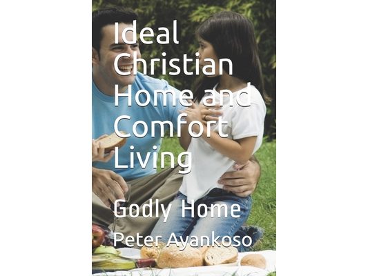 Ideal Christian Home and Comfort Living: Godly Home