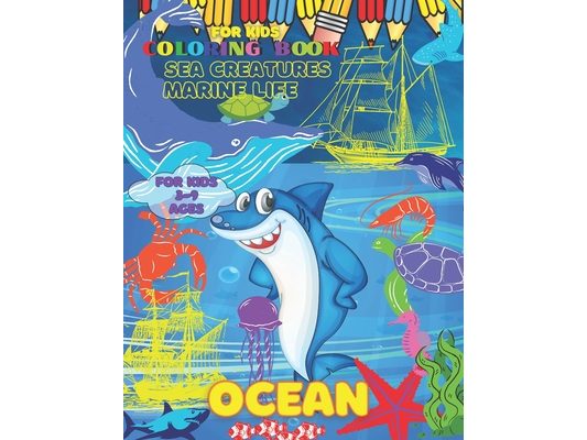 Ocean Coloring Book Sea Creatures Marine Life for Kids: Underwater Gift For Kids Boys & Girls Ages 3-5 6-9 Baby Toddler Older Kids Tweens Early Learni