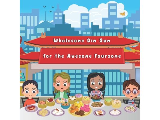 Wholesome Dim Sum for the Awesome Foursome