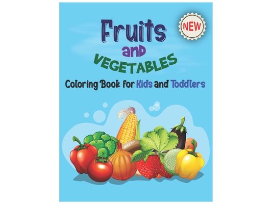 Fruits and Vegetables Coloring Book for Kids & Toddlers: Perfect Preschool Fruits And Vegetables Coloring Book-My First Book Of Coloring Fruits Like A