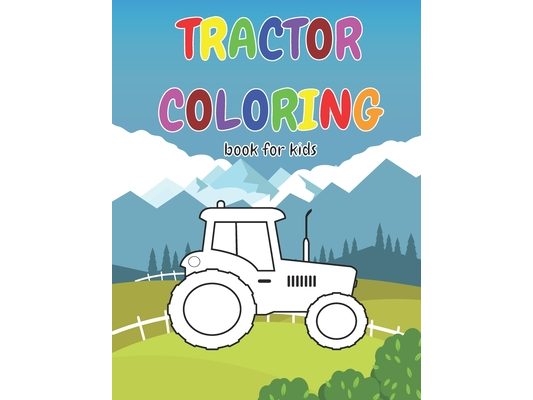 Tractor Coloring Book For Kids: Gift idea for kids who like Tractors & Coloring │ tractor coloring book for kids ages 2-4