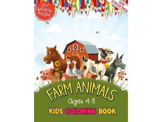 Farm Animals Kids Coloring Book Ages 4 to 8: 50 + Adorable Farm Animals (Cows, Rabbit, Duck, Pig, Goat, Chicken, Horse And Llamas) Illustrations For K