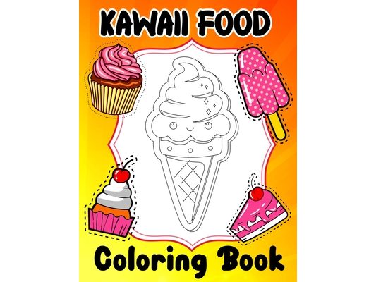Kawaii Food Coloring Book: Super Cute Food Coloring Book For Adults and Kids of all ages - 45 adorable & Relaxing Easy Kawaii Food And Drinks Col