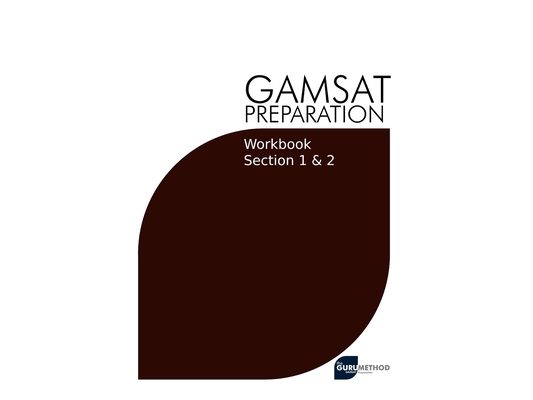 GAMSAT Preparation Workbook Sections 1 & 2: GAMSAT Style Questions And Step-By-Step Solutions for Section 1 & 2