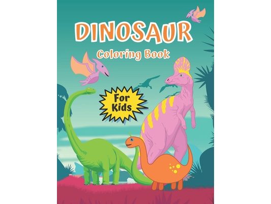 Dinosaur coloring book Kids: Easy and Coloring Pages For Boys Girls Kids