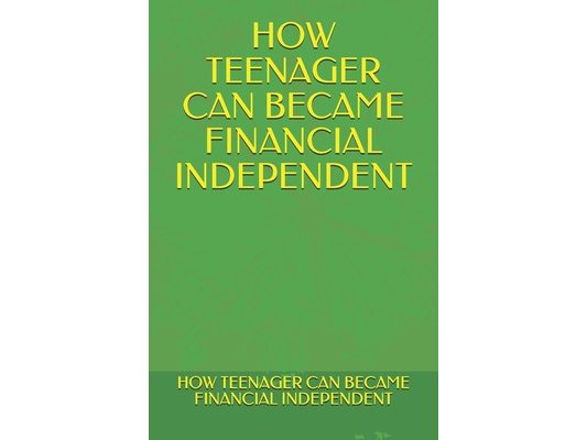How Teenager Can Became Financial Independent