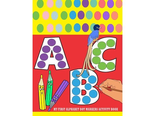 My First Alphabet Dot Markers Activity Book: dot marker alphabet activity book for toddlers age 2-5 - alphabet tracing book for preschoolers and kids