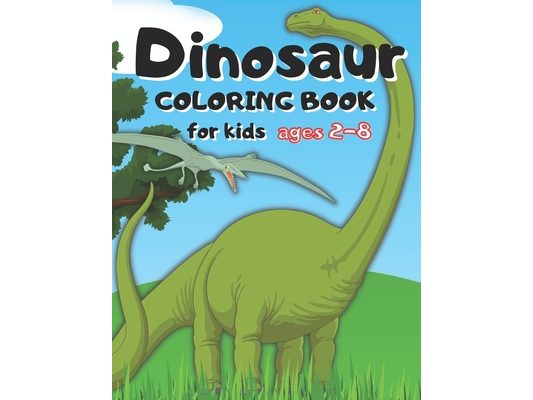 Dinosaur coloring book for kids ages 2-8: 3 years old, for toddlers, 2-4, dinosaur coloring book for kids ages 2-8, dot to dot, dinosaur coloring book