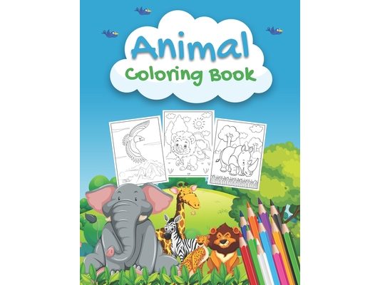 Animal Coloring Book: An Animals Coloring Book for Kids Aged 2-4 4-8, Preschoolers and Toddlers with 40+ Beautiful Coloring Pages