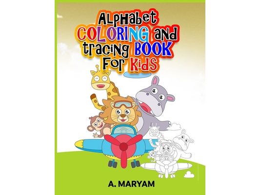 Alphabet Coloring and Tracing Book for Kids: The Easier and Smart way Parents Can keep their kids Engaged all while Learning and Having fun