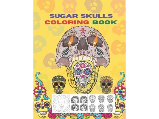Sugar Skull Coloring Book: Adult Sugar Skull Coloring Book For Kids For Teens