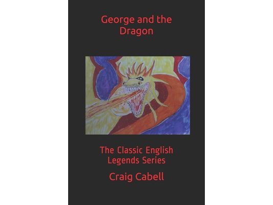 George and the Dragon: The Classic English Legends Series