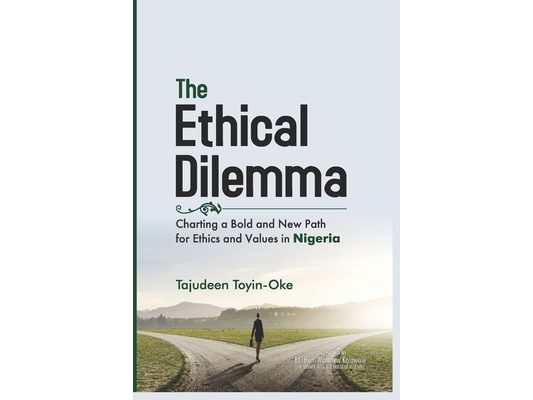The Ethical Dilemma: Charting a Bold and New Path for Ethics and Values in Nigeria