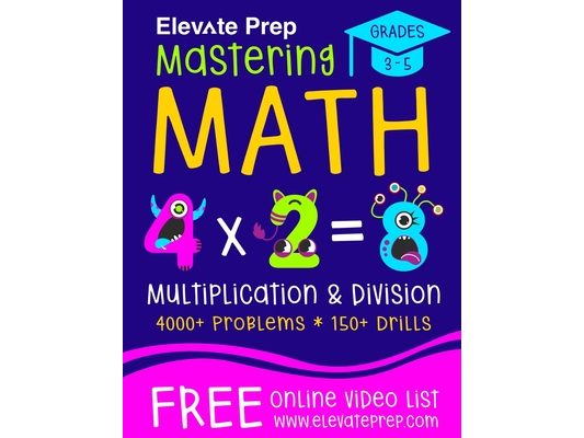 Mastering Math Multiplication and Division: 4000+ Problems 150+ Drills Single, Double, Triple, and Quadruple Digit Multiplication and Division