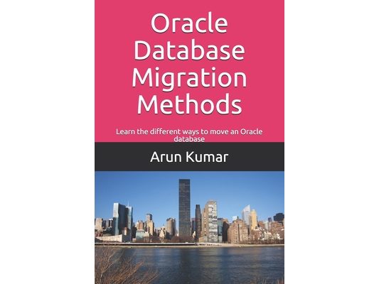 Oracle Database Migration Methods: Learn the different ways to move an Oracle database