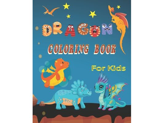 Dragon Coloring Book For Kids: Fun and Cute Dragon Coloring Book. The ideal Gift For Thanksgiving, Christmas, Birthday, 60 Beautiful Illustrations, 8