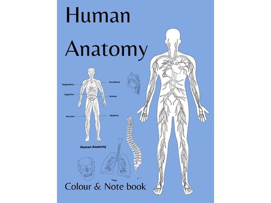 Human Anatomy colour and note book: for students, kids and anyone who likes to colour