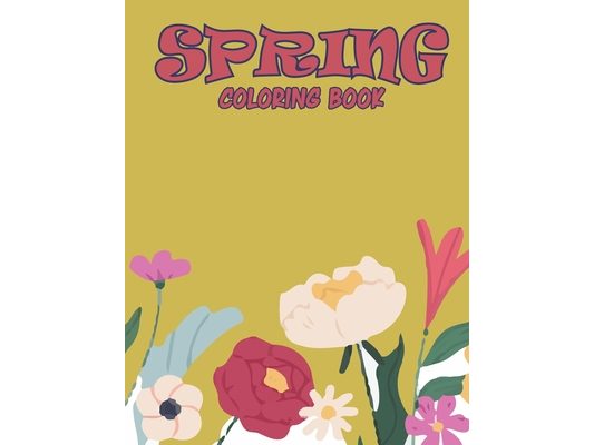 Spring Coloring Book: A Beautiful Spring Coloring Book for Your Kids