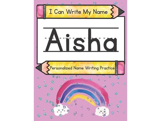 I Can Write My Name: Aisha: Personalized Name Writing Practice