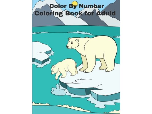 Color By Number Coloring Book For Adult: Adult Coloring Book For Stress Relief and Relaxation