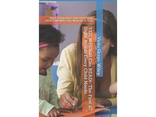 YES, My Child Can READ!- The First 10 Sight Words Every Child Needs: BEST STRATEGY FOR TEACHING SIGHT WORDS- One Word At A Time
