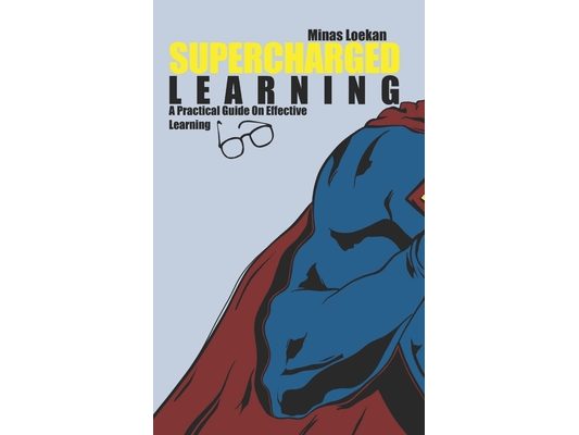 Supercharged Learning: A Practical Guide On Effective Learning