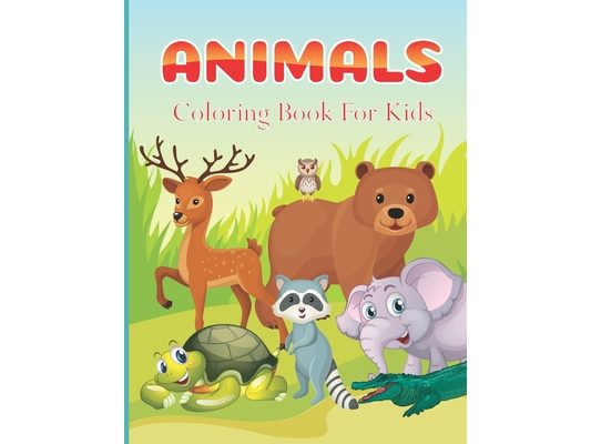 Animals Coloring Book For Kids: Easy Coloring Pages of Animals for Little Kids, Boys, Girls, Preschool and Kindergarten (Simple Coloring Book for Kids