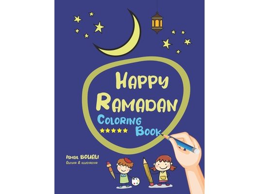 Happy Ramadan Coloring Book: Coloring Book For Toddler from 3 To 12 years, Get to know Ramadan the holy month and enjoy easy, simple, large colorin