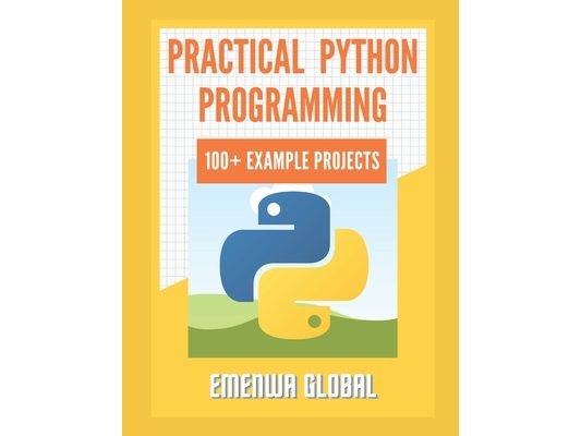 Practical Python Programming Practices (101 Common Projects): Master python programming with 101 best python programming practices for absolute beginn