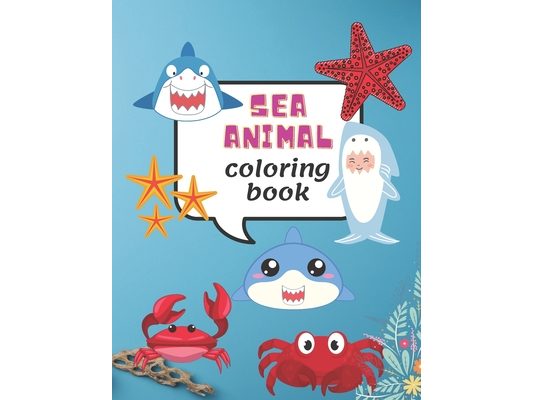 Sea Animal Coloring Book: Under the Sea Ocean Animals for Kids Ages 4-8