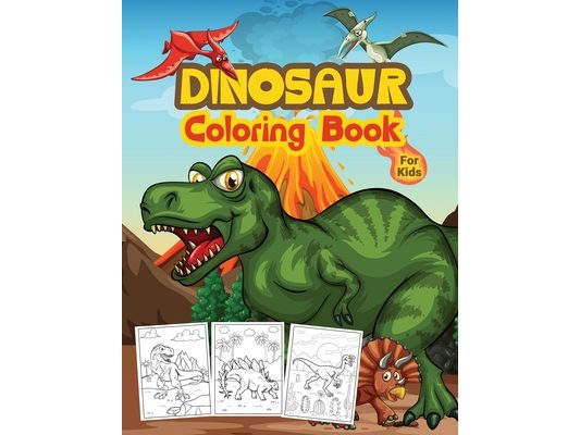 Dinosaur Coloring Book For Kids: Great Dinosaur Activity Book for Boys and Kids. Perfect Dinosaur Books for Teens and Toddlers who love to play and en