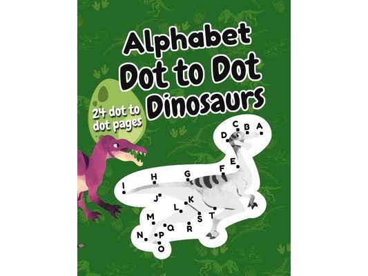 Alphabet Dot to Dot Dinosaurs: Connect the Dots for Kids ages 3-5, Learning the Alphabet for Preschoolers