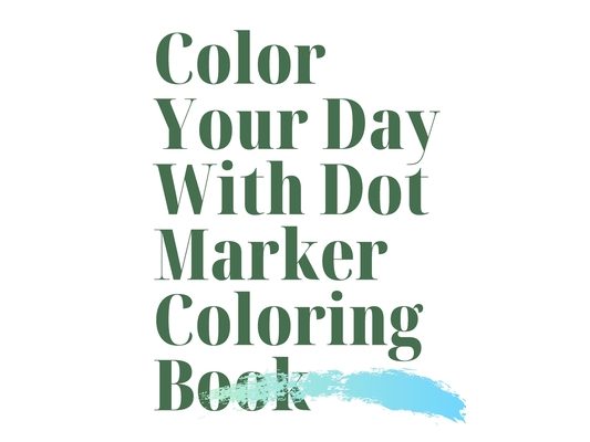 Color Your Day With Dot marker coloring book