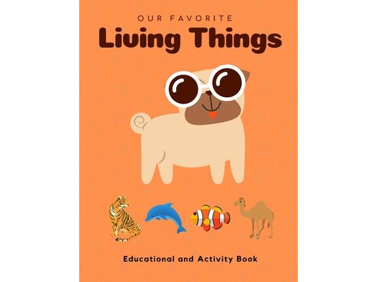 My Favorite Living Things: Educational and Activity Book: Teach your little one about Living Things! Help him build the critical Thinking Skills!