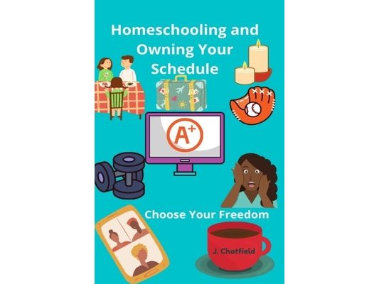 Homeschooling and Owning Your Schedule: Educating Freely