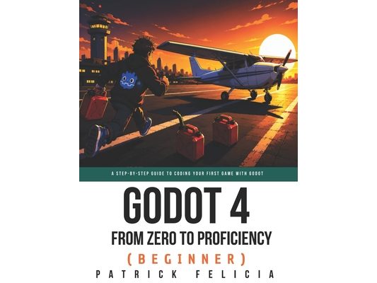 Godot from Zero to Proficiency (Beginner): A step-by-step guide to code your game with Godot