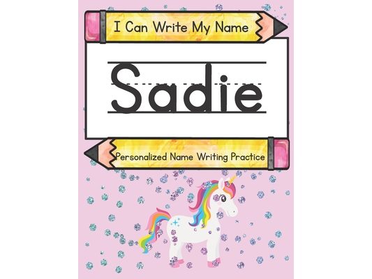 I Can Write My Name: Sadie: Personalized Name Writing Practice
