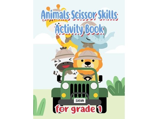 Animals Scissor Skills Activity Book for Grade 1: Scissor Activity Book For 3 Year Old