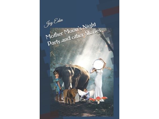 Mother Moon's Night Party and other Stories by Joy Eden