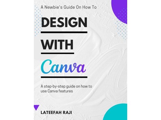 Design with Canva: A complete guide on how to use Canva.