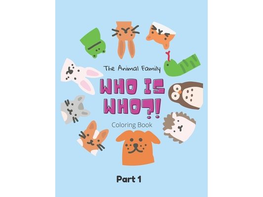 The Animal Family Who Is Who Coloring Book Part 1: Discover And Learn Animals: Easy Educational Coloring Pages, Activity, Practice Handwriting And Col