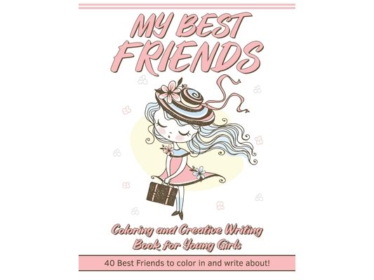 My Best Friends: Coloring and Creative Writing Book for Young Girls: 40 Best Friends to Color In and Write About: Create a Personality for each image