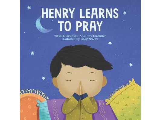 Henry Learns to Pray: A Children's Book About Jesus and Prayer