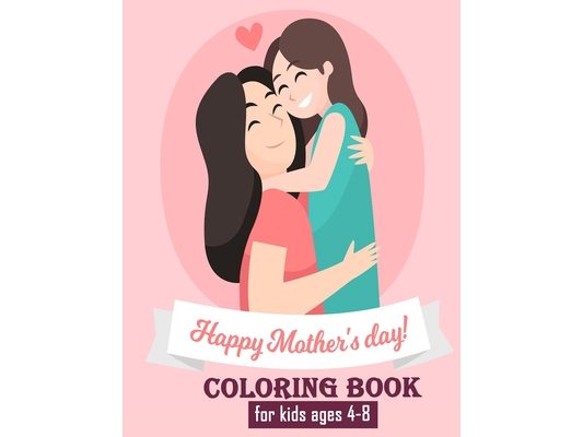 happy mothers day coloring book for kids ages 4-8: Unique Mothers day coloring pages for toddlers and kids ages 4-8 / 9-12