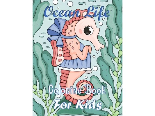Ocean Life Coloring Book For Kids: Coloring book for kids age 6-8, 9-12, Coloring Books for Elementary Kids, Coloring Books, Ocean Coloring Book, Sea