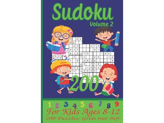 Sudoku for Kids Ages 8-12: 200 Puzzles, Grids 6x6, 9x9 - Beginners Sudoku Book with Rules, Instructions, and Solutions - Volume 2